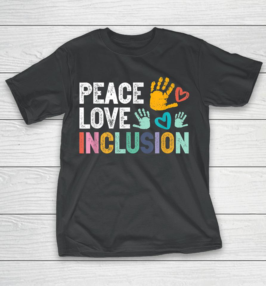 Peace Love Inclusion For A Sped Teacher T-Shirt