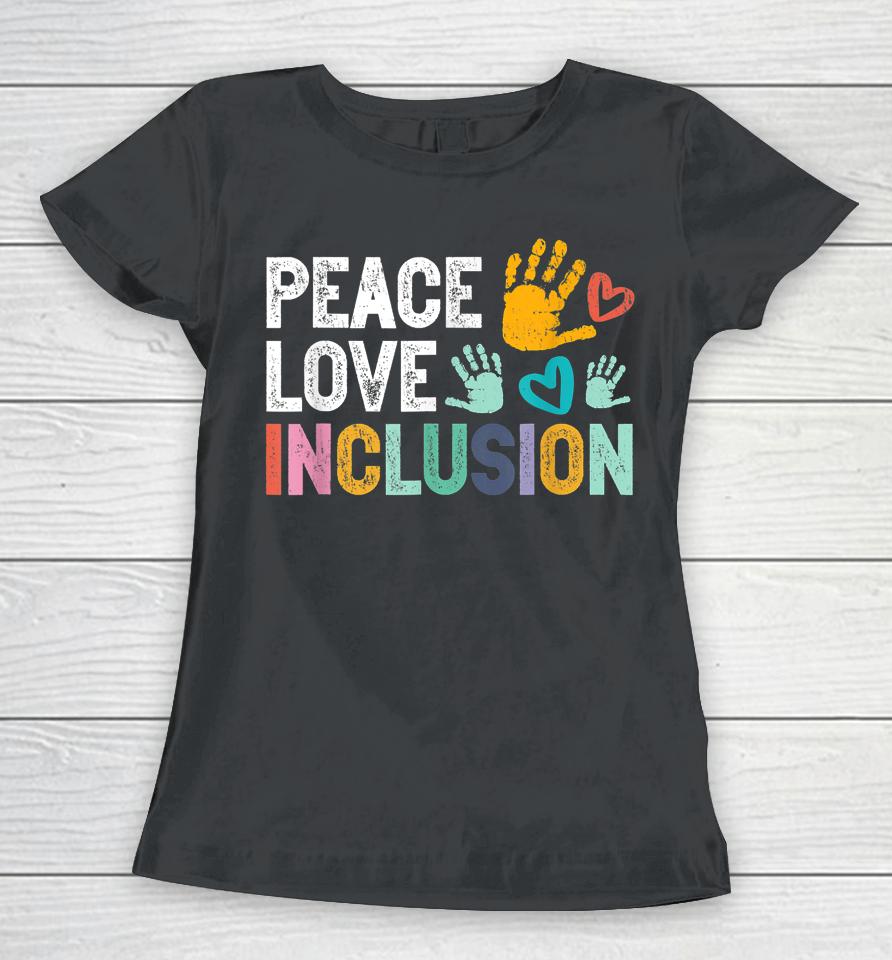 Peace Love Inclusion For A Sped Teacher Women T-Shirt