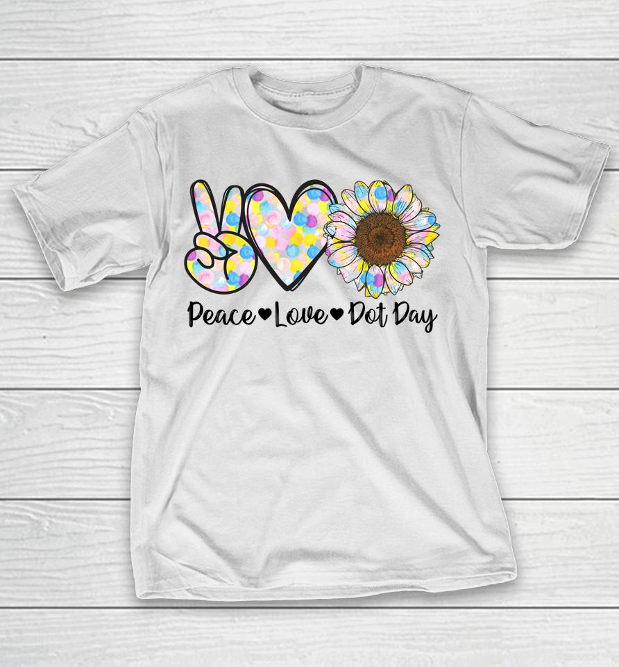 Peace Love International Dot Day Happy Dot Day Colorful T-Shirt