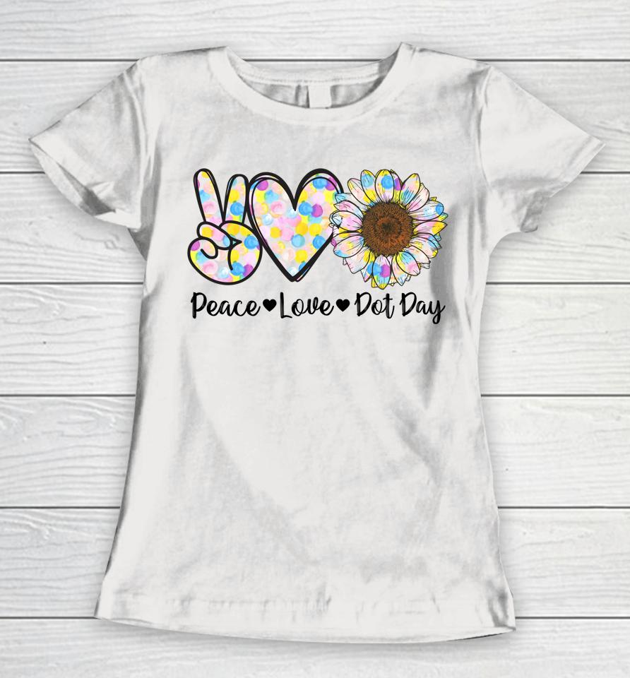 Peace Love International Dot Day Happy Dot Day Colorful Women T-Shirt