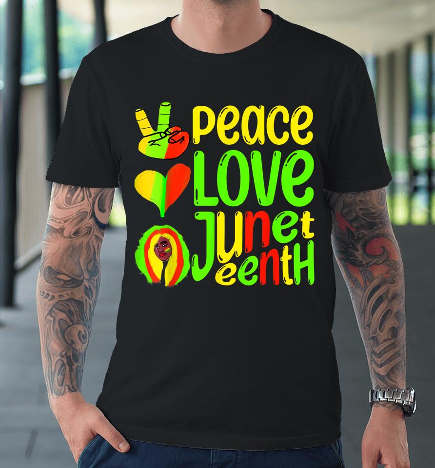 Peace Love Juneteenth Black Pride Freedom 4Th Of July Premium T-Shirt