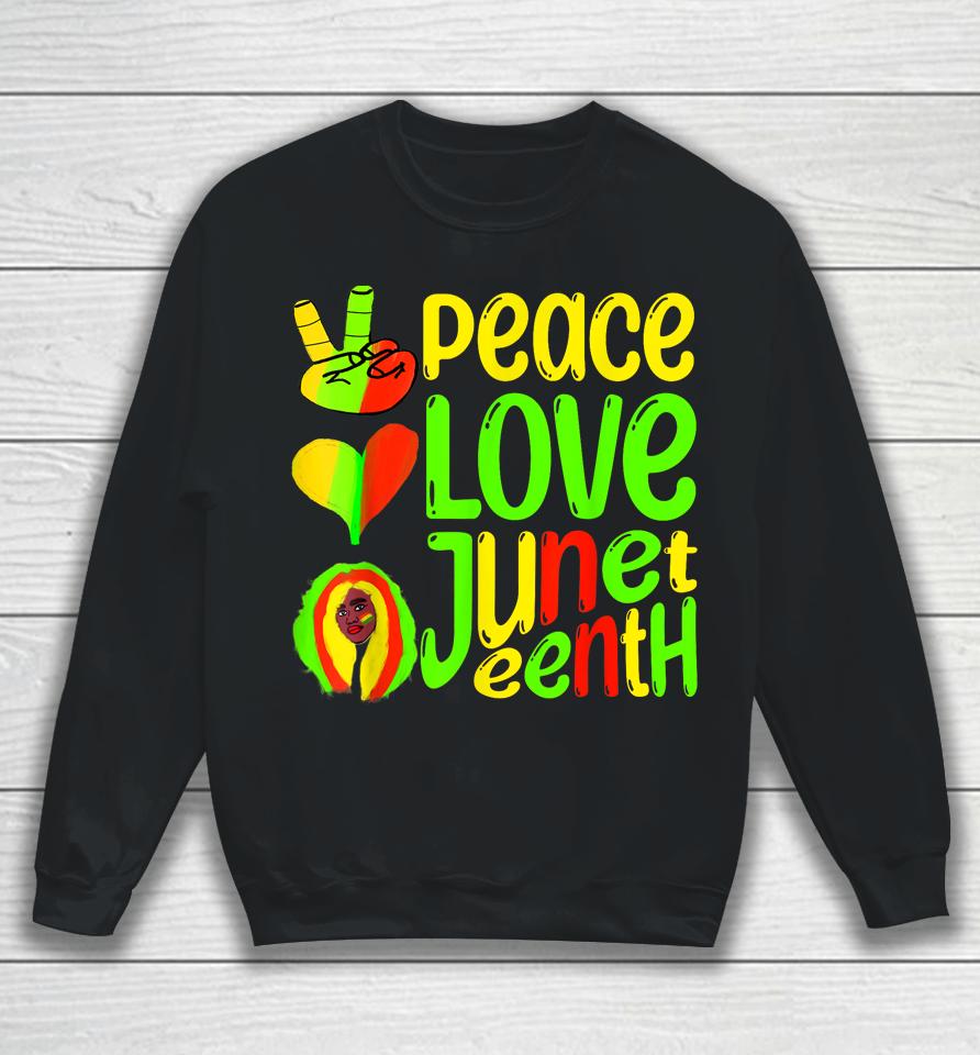 Peace Love Juneteenth Black Pride Freedom 4Th Of July Sweatshirt