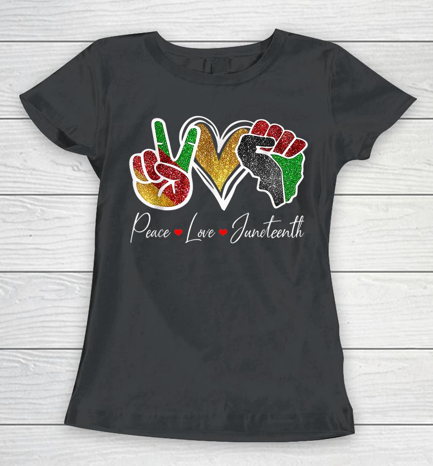 Peace Love Juneteenth Black Pride Freedom 4Th Of July Women T-Shirt