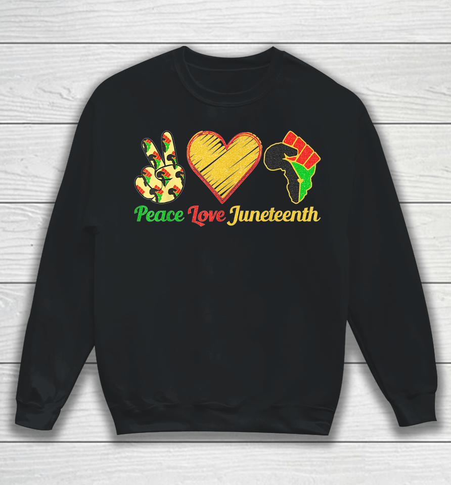 Peace Love Juneteenth Black Pride Freedom Black History Day Sweatshirt