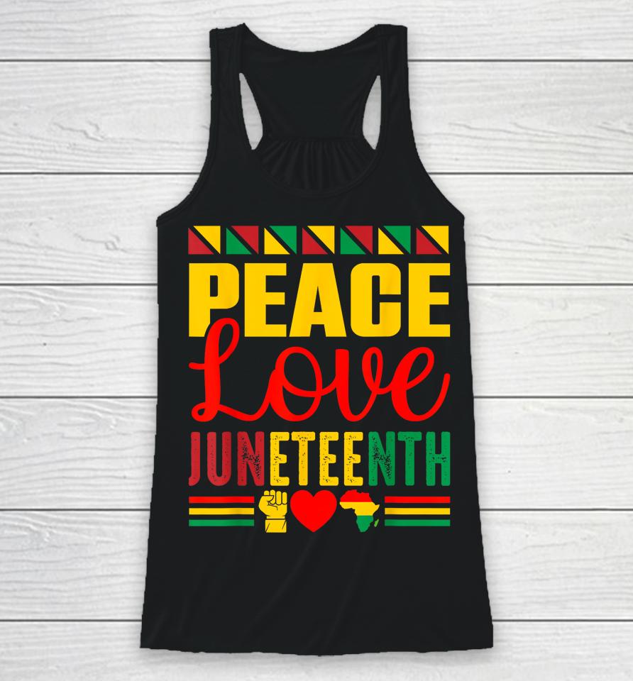 Peace Love &Amp; Juneteenth June 19Th Freedom Day Racerback Tank