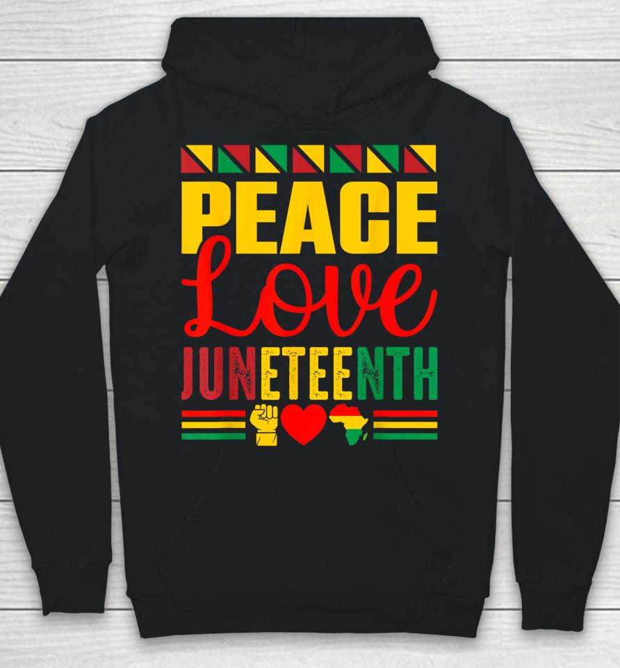 Peace Love &Amp; Juneteenth June 19Th Freedom Day Hoodie