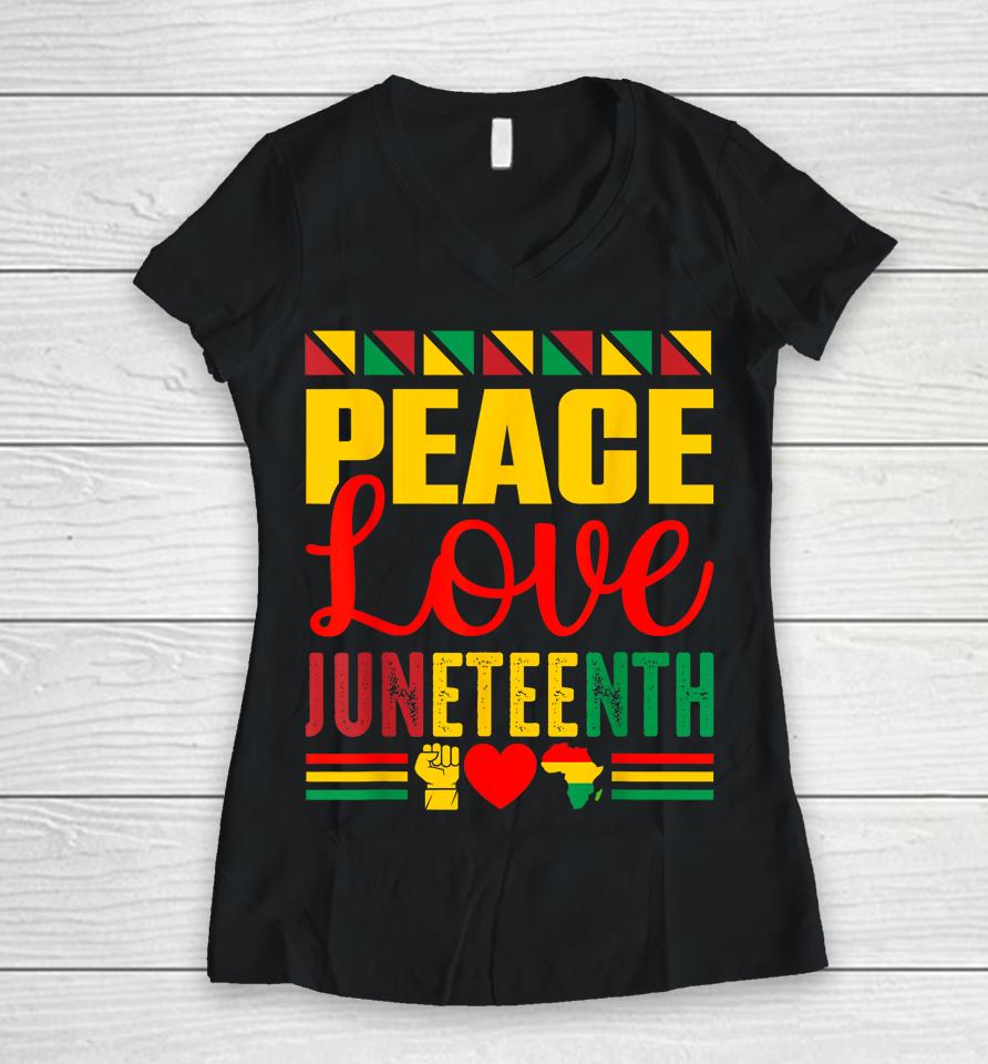 Peace Love &Amp; Juneteenth June 19Th Freedom Day Women V-Neck T-Shirt