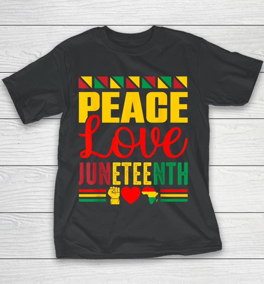 Peace Love &Amp; Juneteenth June 19Th Freedom Day Youth T-Shirt