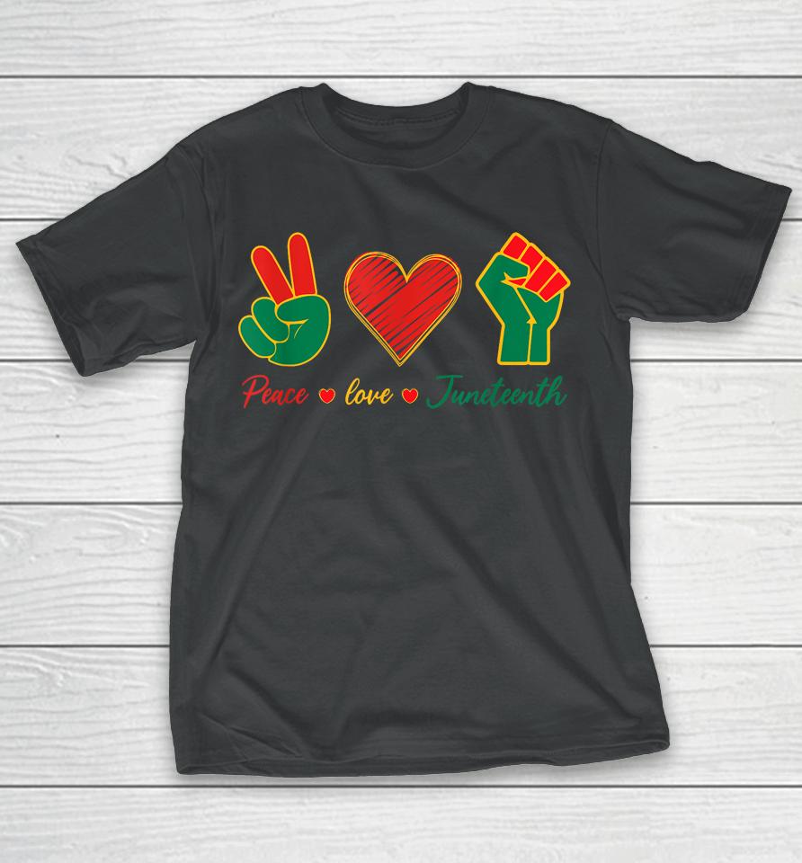 Peace Love &Amp; Juneteenth June 19Th Freedom Day T-Shirt