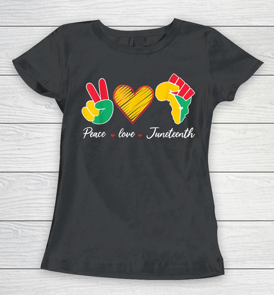 Peace Love Juneteenth Pride Black Girl Black Queen &Amp; King Women T-Shirt