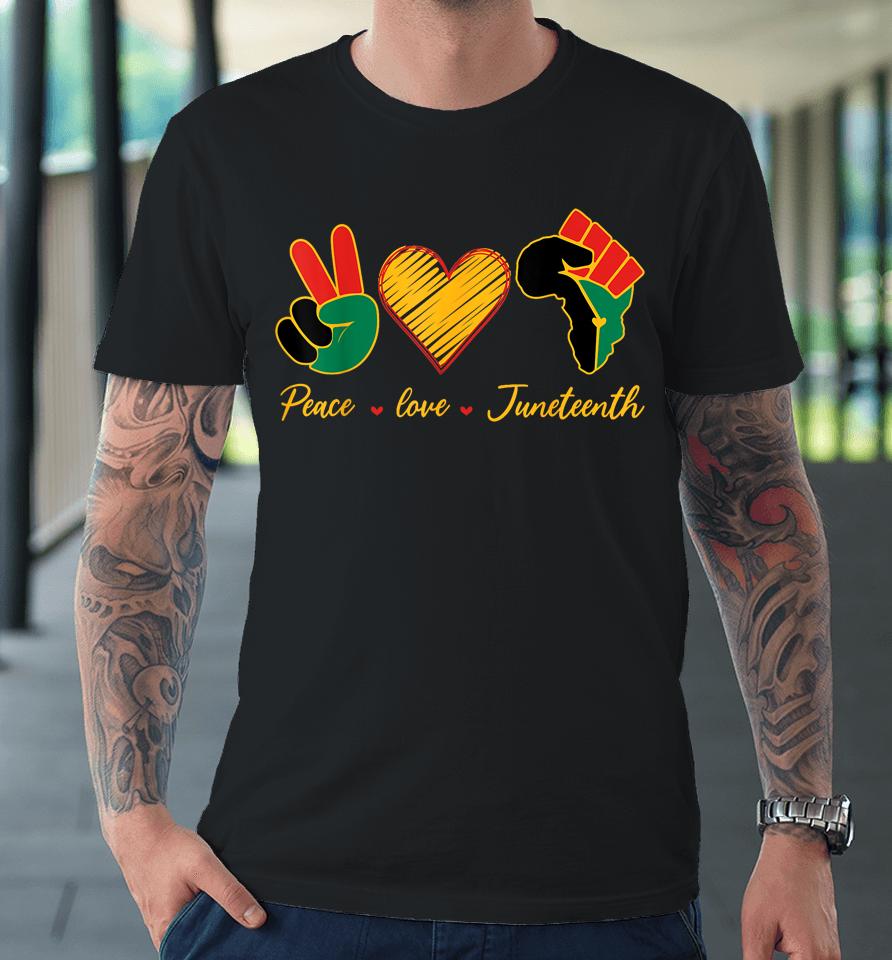 Peace Love Juneteenth Pride Black Girl Black Queen &Amp; King Premium T-Shirt