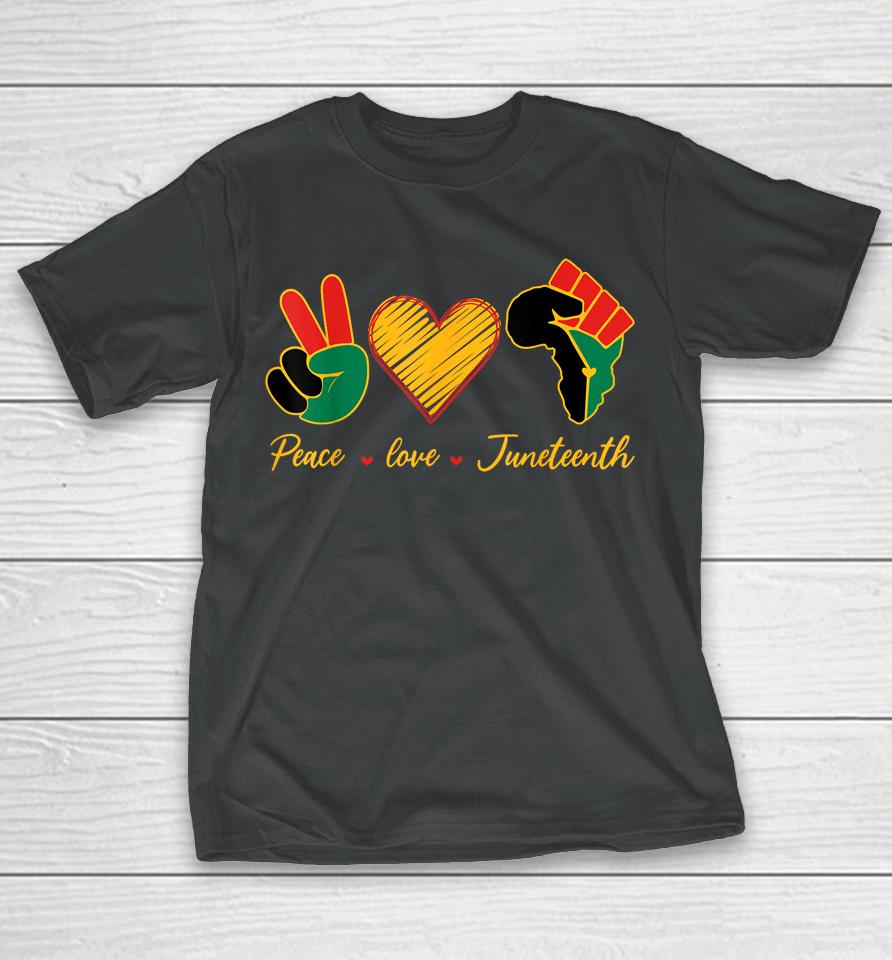 Peace Love Juneteenth Pride Black Girl Black Queen &Amp; King T-Shirt
