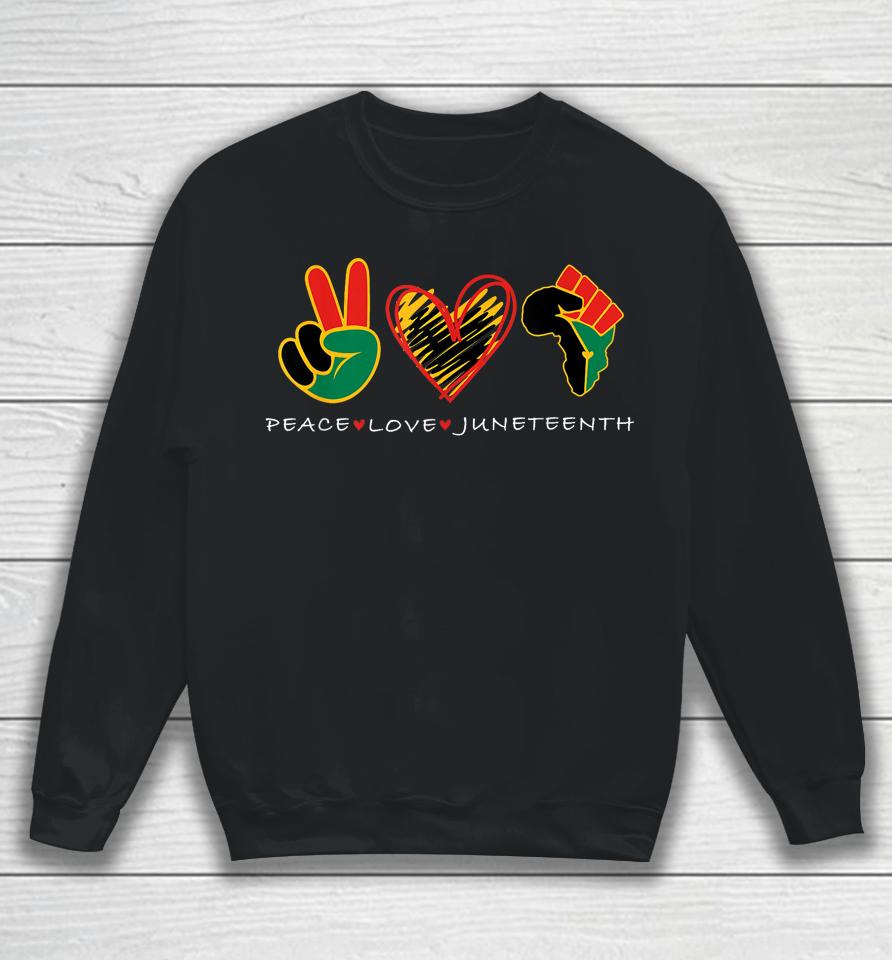 Peace Love Juneteenth Pride Black Remembering My Ancestors Sweatshirt