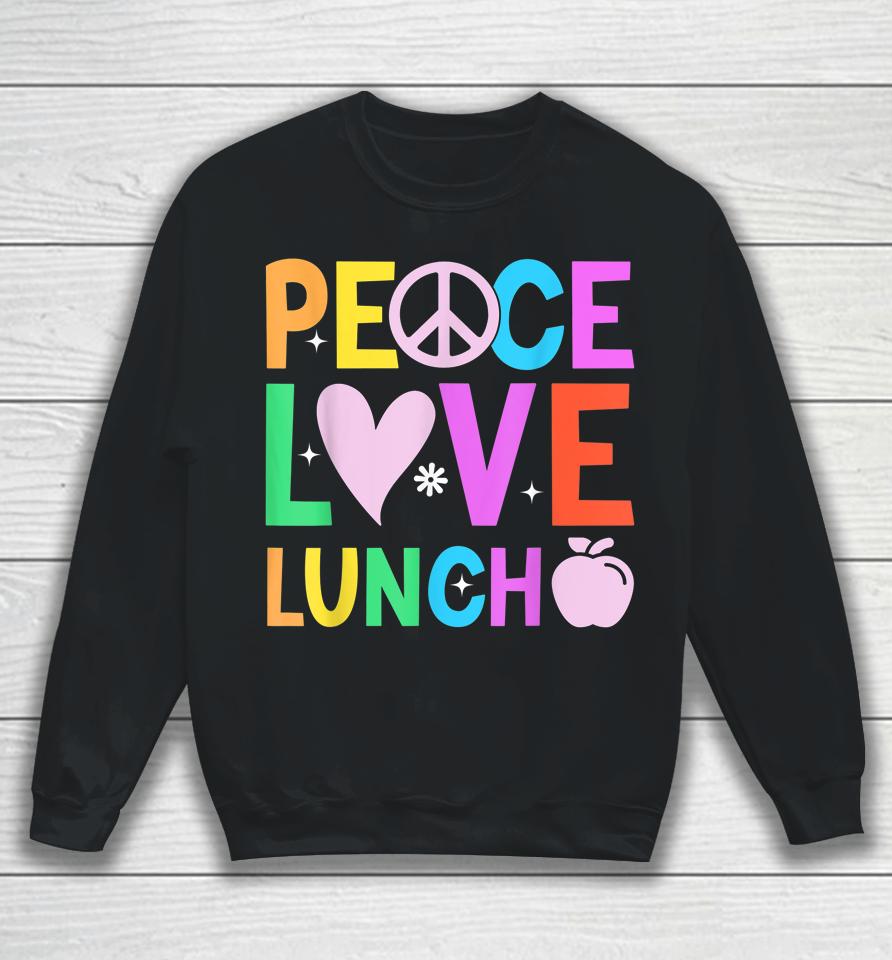 Peace Love Lunch Lady Retro Groovy Lunch Lady Back To School Sweatshirt