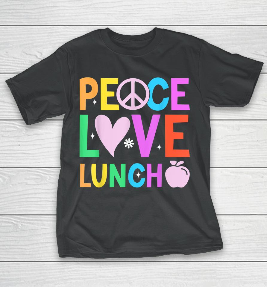 Peace Love Lunch Lady Retro Groovy Lunch Lady Back To School T-Shirt