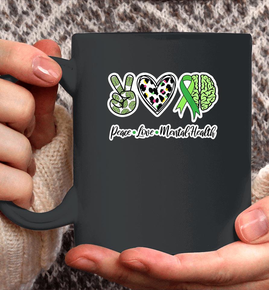 Peace Love Mental Health We Wear Green Mental Health Coffee Mug