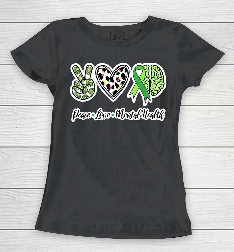 Peace Love Mental Health We Wear Green Mental Health Women T-Shirt