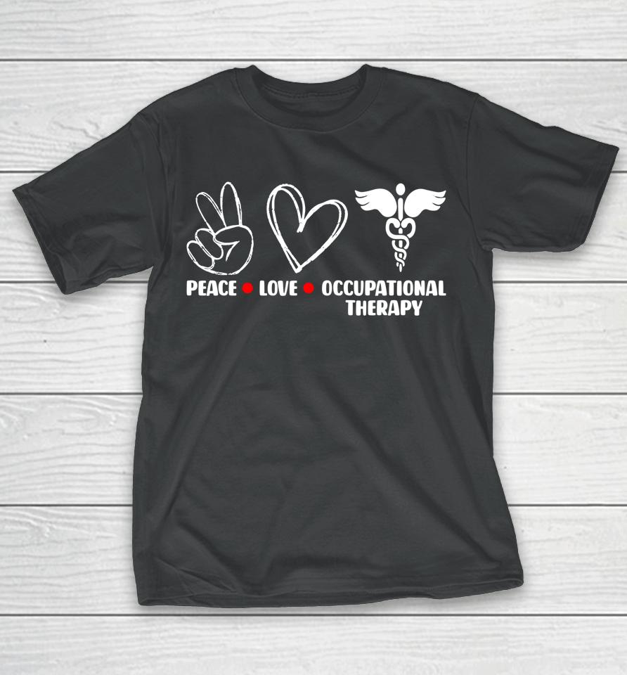 Peace Love Ot Occupational Therapy Therapist Assisstant T-Shirt