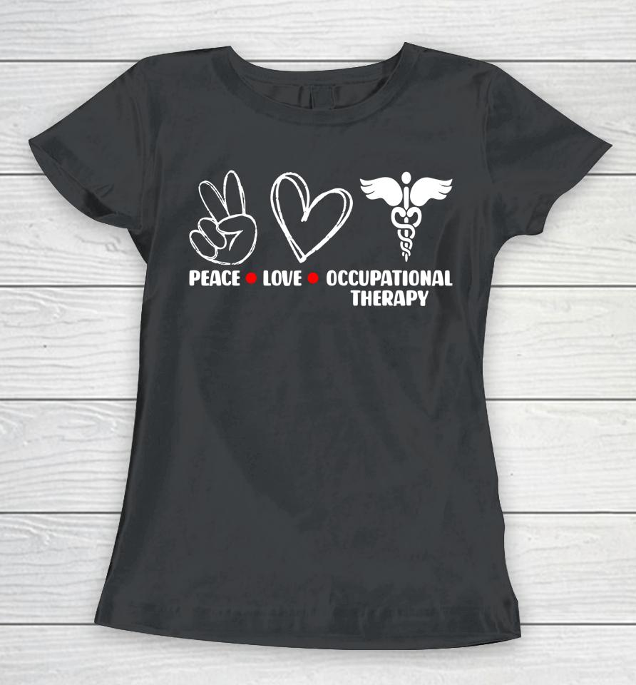 Peace Love Ot Occupational Therapy Therapist Assisstant Women T-Shirt