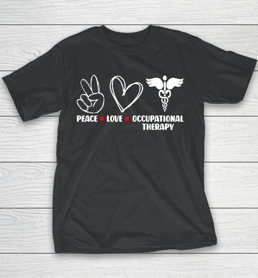 Peace Love Ot Occupational Therapy Therapist Assisstant Youth T-Shirt
