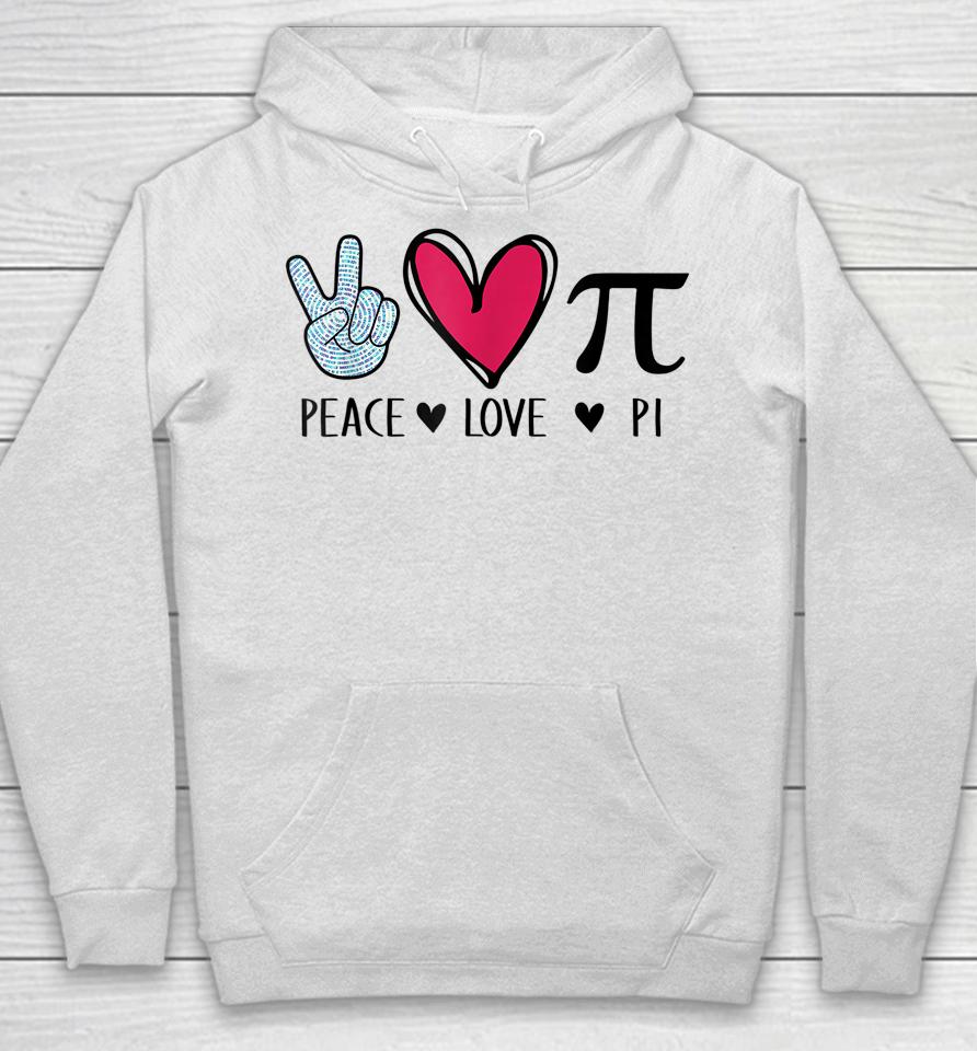 Peace Love Pi Math Love Pi Day Mathematics Math Teachers Hoodie