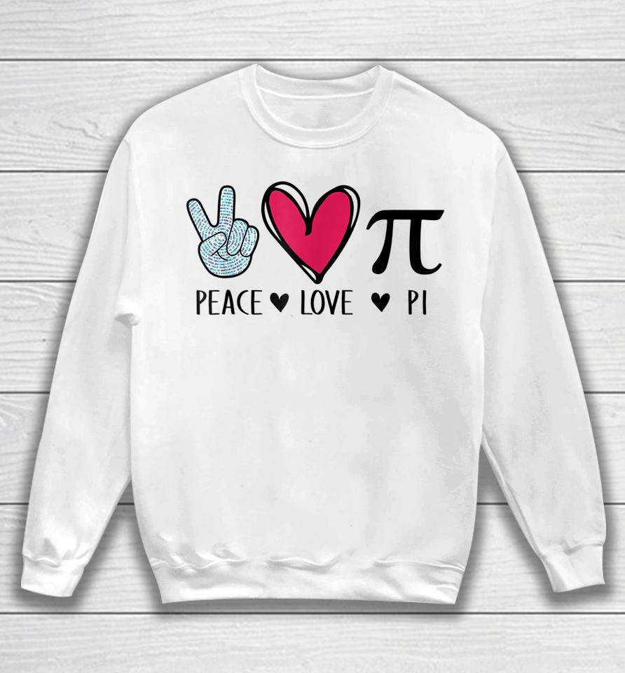 Peace Love Pi Math Love Pi Day Mathematics Math Teachers Sweatshirt