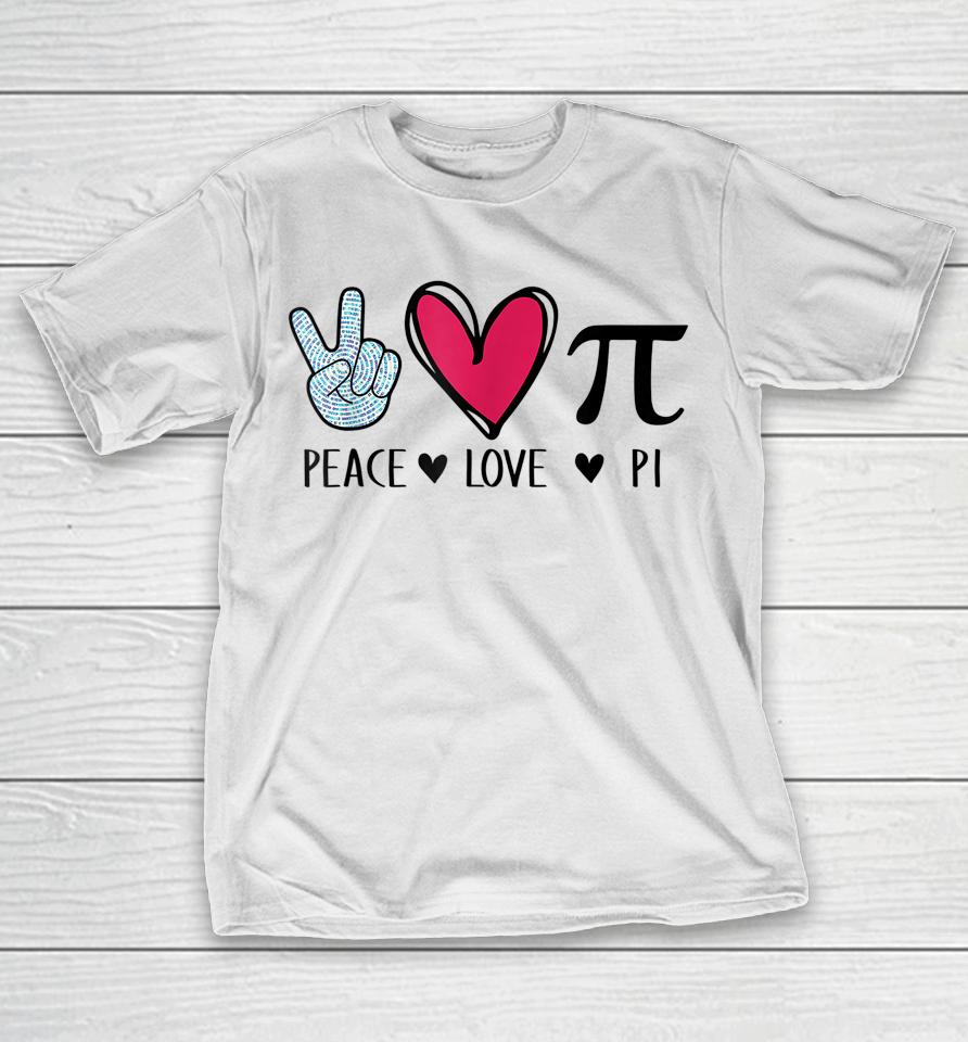 Peace Love Pi Math Love Pi Day Mathematics Math Teachers T-Shirt