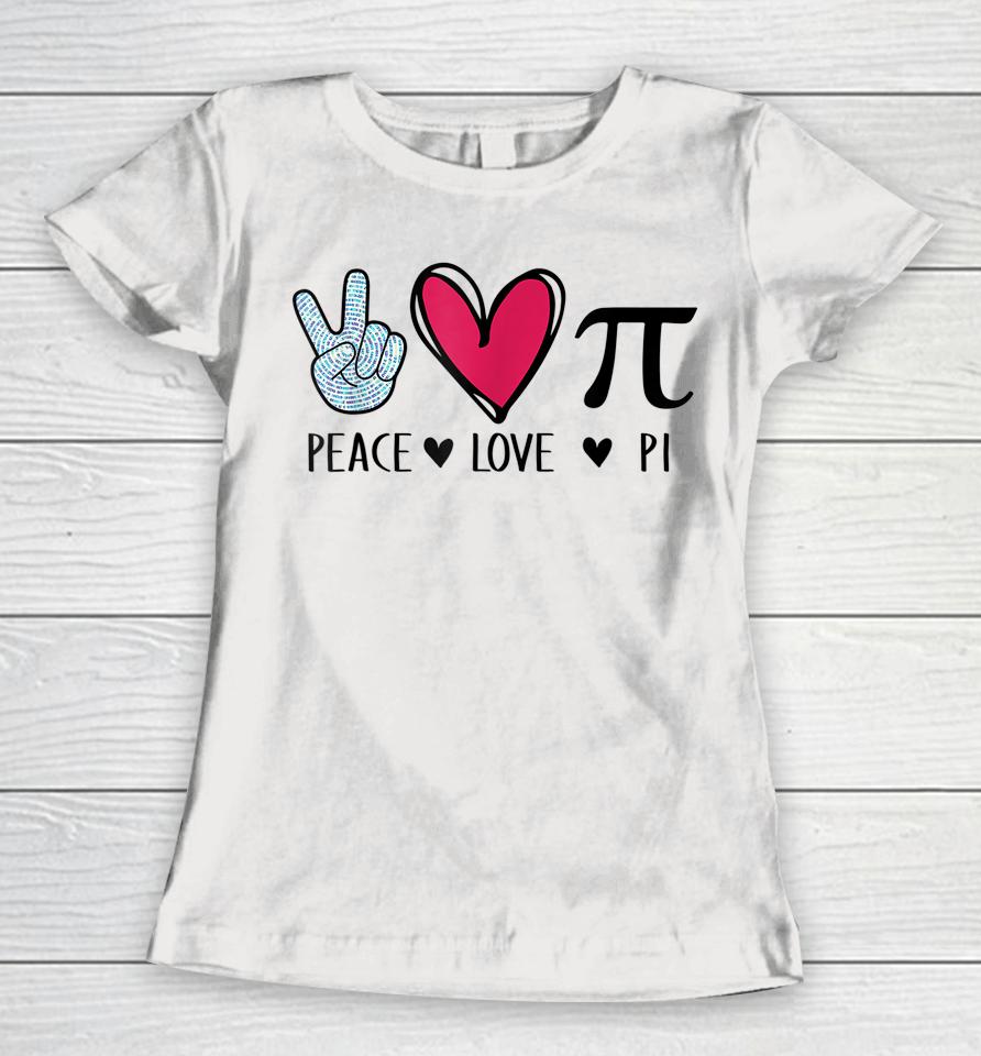 Peace Love Pi Math Love Pi Day Mathematics Math Teachers Women T-Shirt