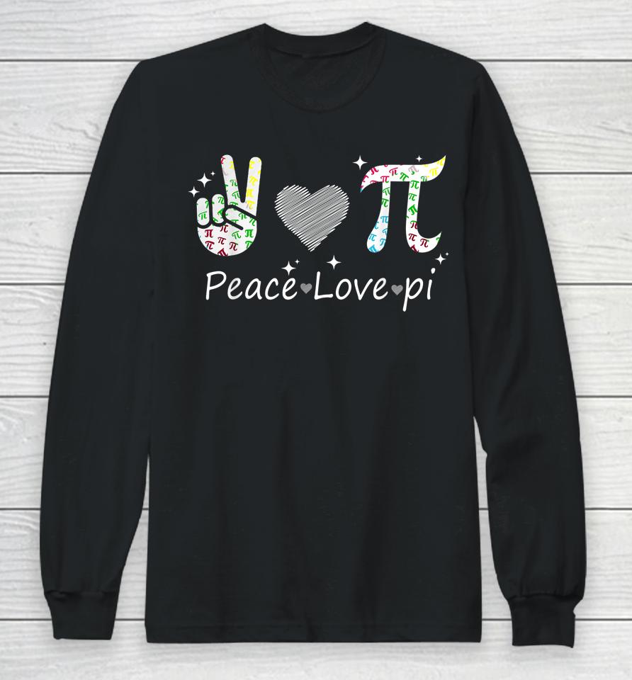 Peace Love Pi Math Love Pi Day Mathematics Math Teachers Long Sleeve T-Shirt
