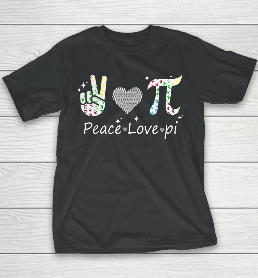 Peace Love Pi Math Love Pi Day Mathematics Math Teachers Youth T-Shirt