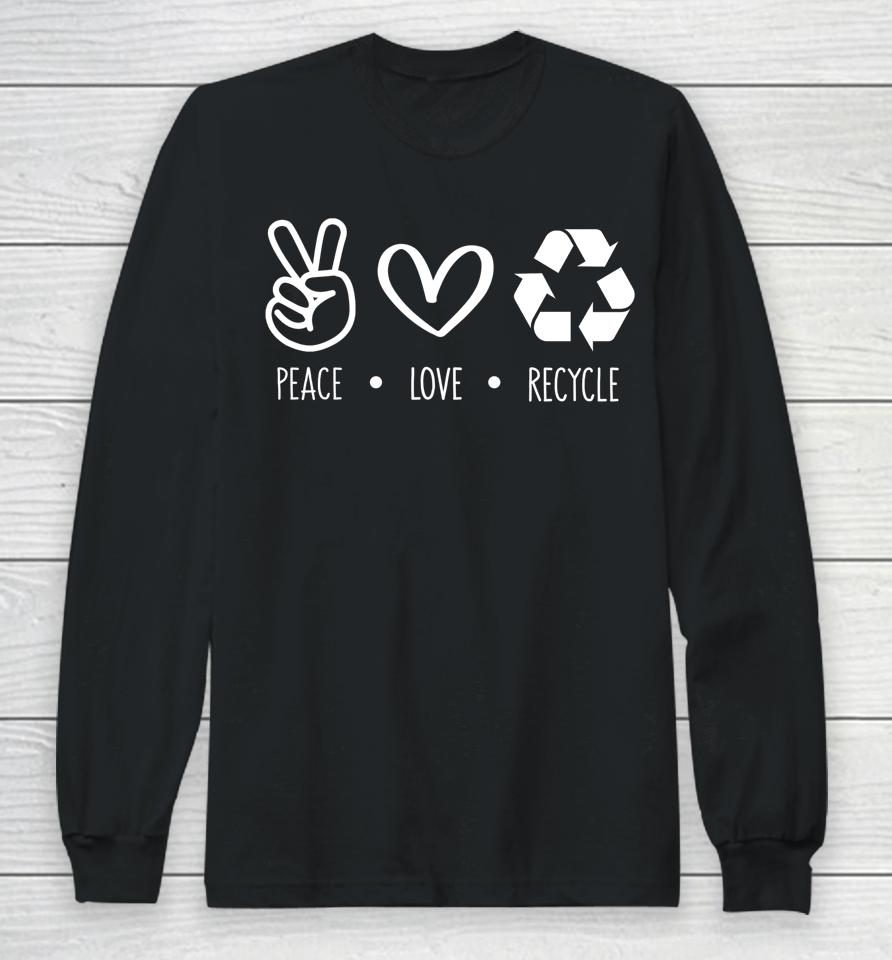 Peace Love Recycle Earth Day Long Sleeve T-Shirt