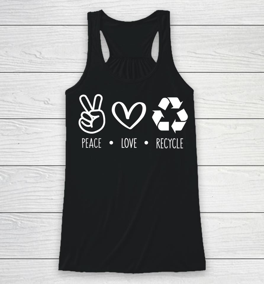 Peace Love Recycle Earth Day Racerback Tank