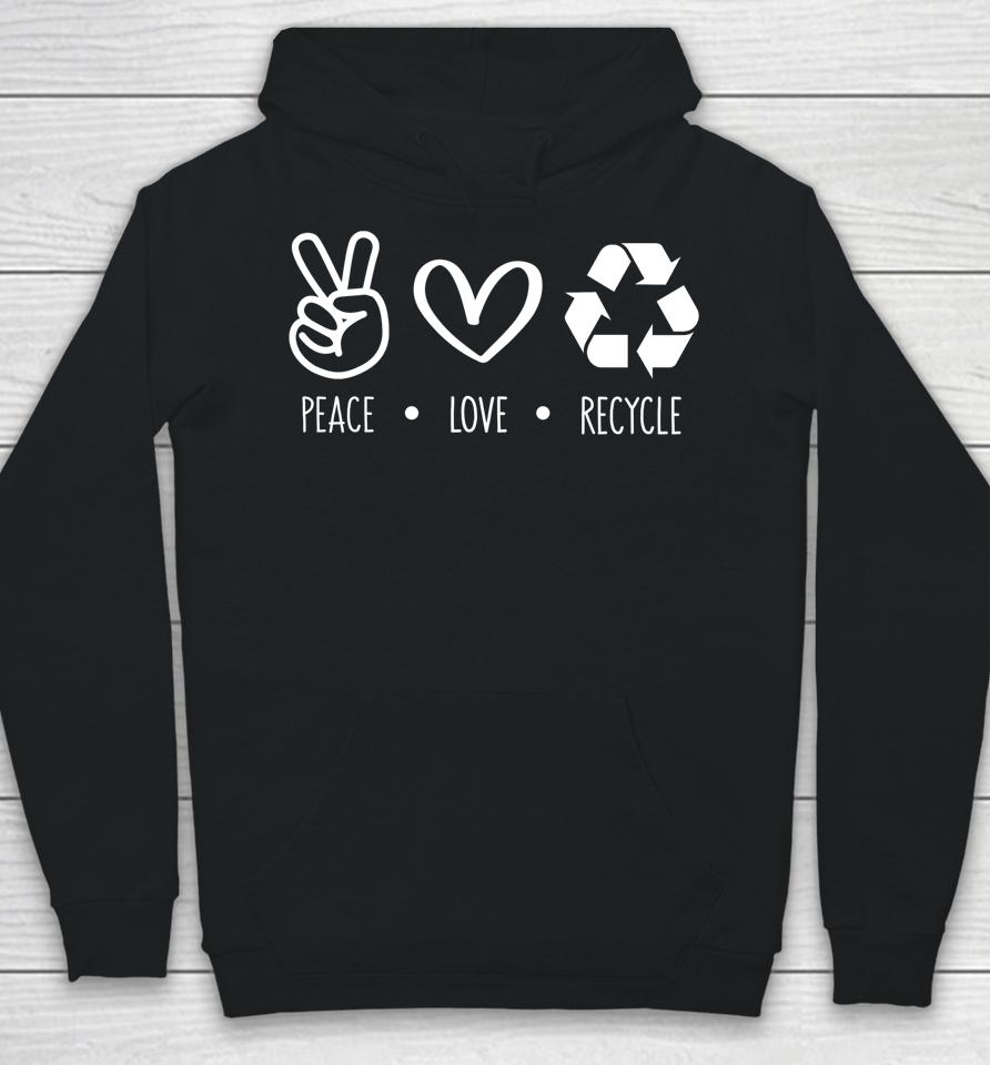 Peace Love Recycle Earth Day Hoodie