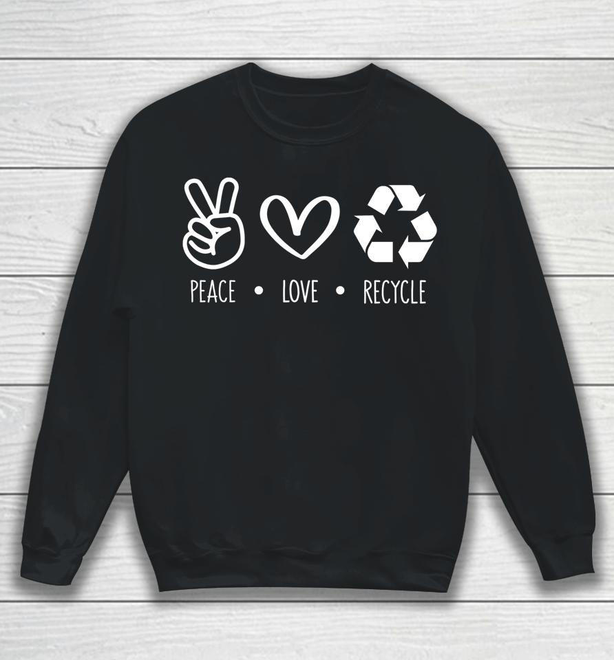 Peace Love Recycle Earth Day Sweatshirt