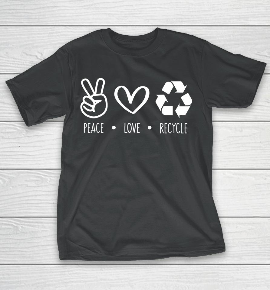Peace Love Recycle Earth Day T-Shirt