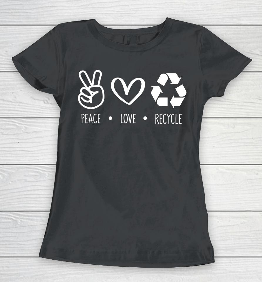Peace Love Recycle Earth Day Women T-Shirt