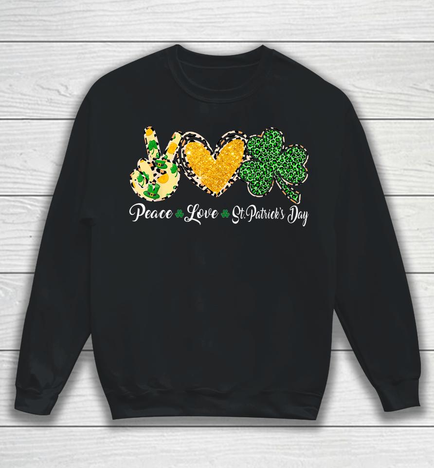 Peace Love Shamrock Patty's Day St Patrick's Day Sweatshirt