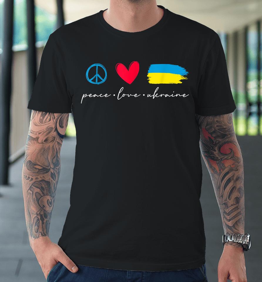 Peace Love Ukraine Ukrainian Flag Lover Support Premium T-Shirt