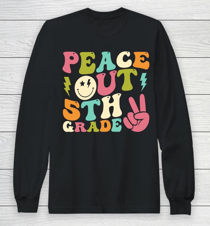 Peace Out 5Th Grade Groovy Graduation Last Day Of School Long Sleeve T-Shirt