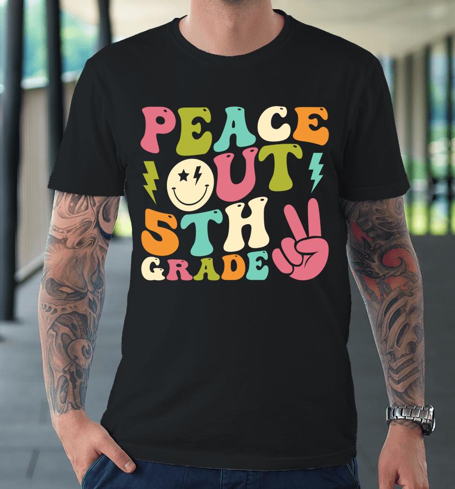 Peace Out 5Th Grade Groovy Graduation Last Day Of School Premium T-Shirt