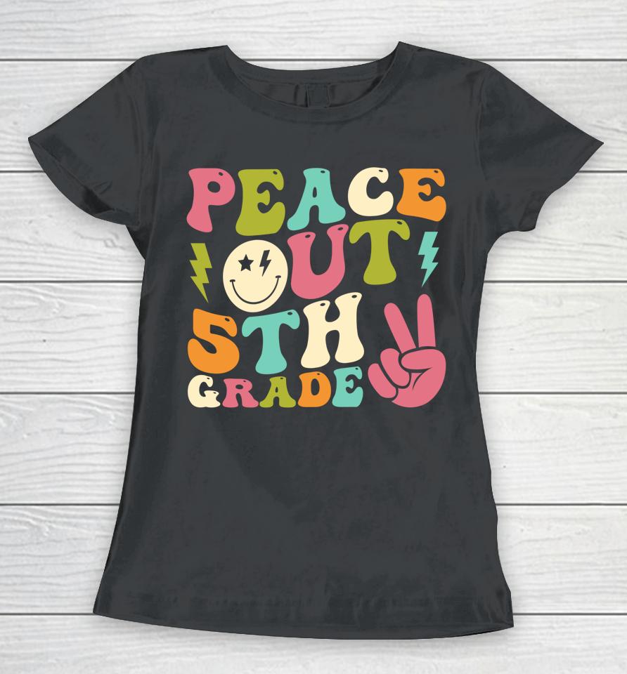 Peace Out 5Th Grade Groovy Graduation Last Day Of School Women T-Shirt