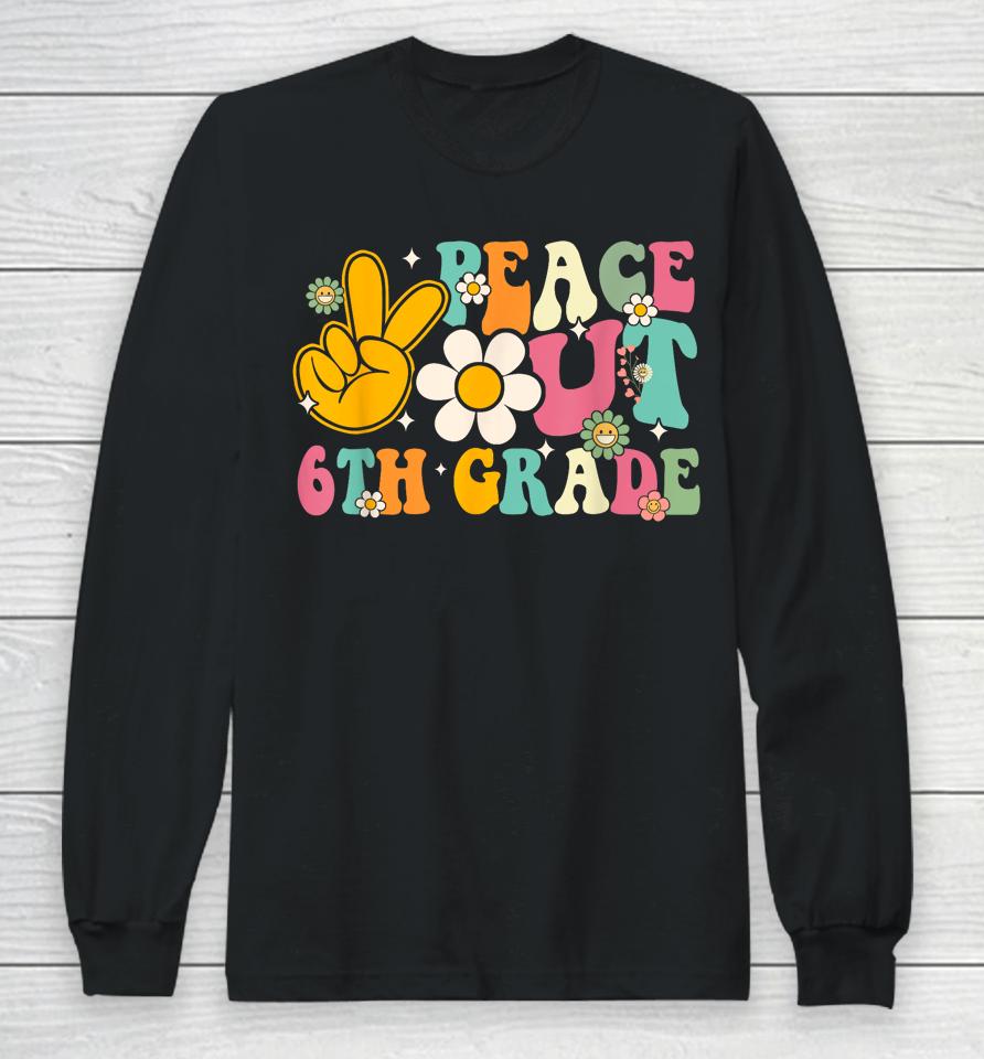 Peace Out 6Th Grade Graduation Last Day Of School Groovy Long Sleeve T-Shirt