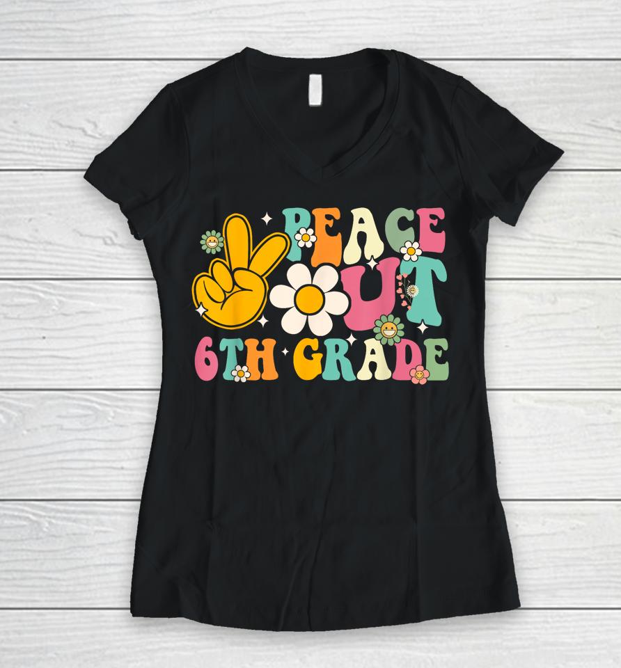 Peace Out 6Th Grade Graduation Last Day Of School Groovy Women V-Neck T-Shirt