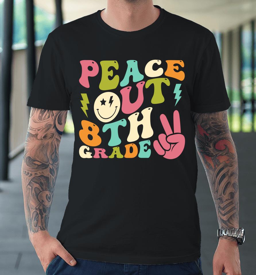 Peace Out 8Th Grade Groovy Graduation Last Day Of School Premium T-Shirt