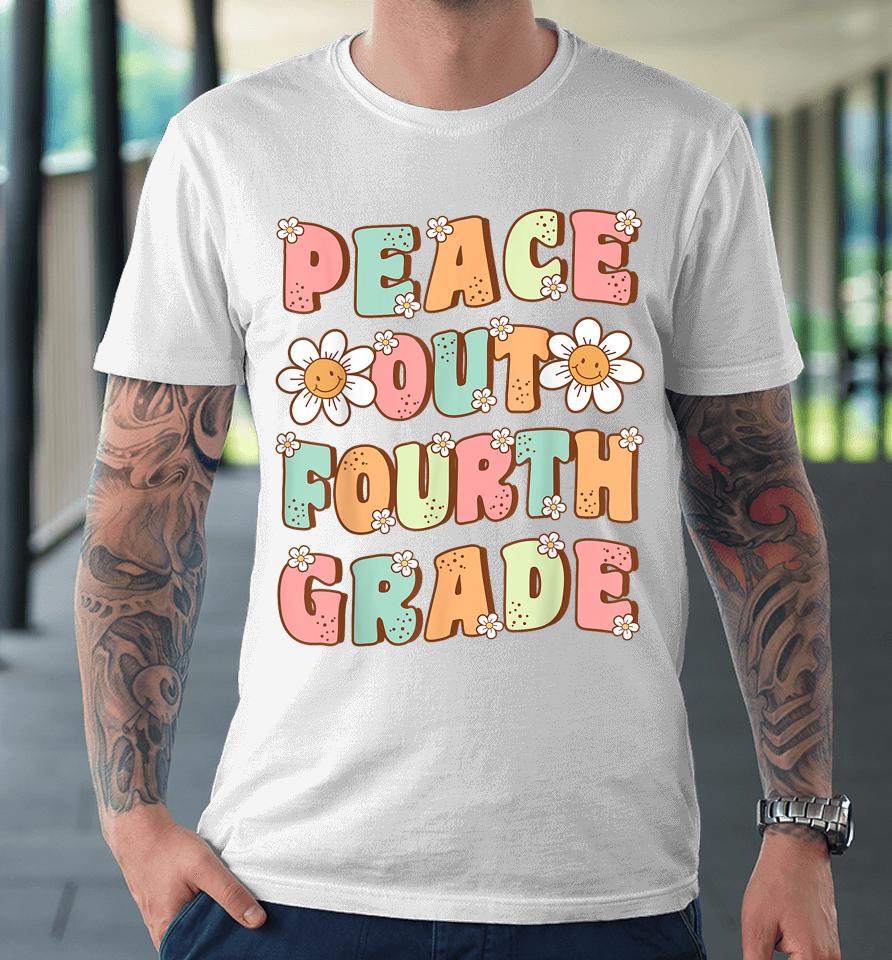 Peace Out Fourth Grade Cute Groovy Last Day Of 4Th Grade Premium T-Shirt