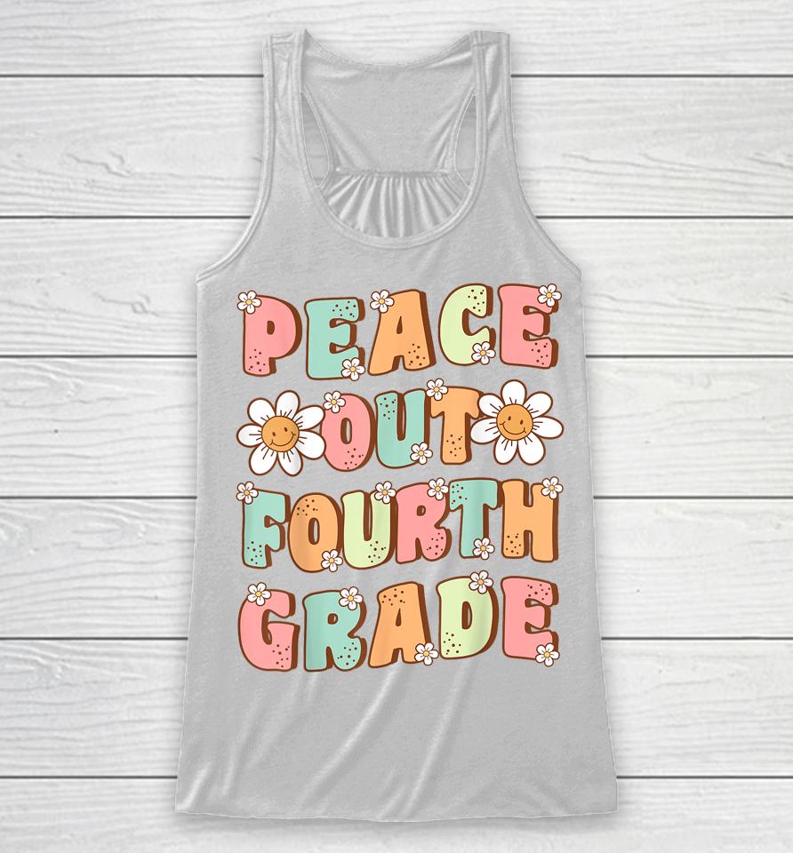 Peace Out Fourth Grade Cute Groovy Last Day Of 4Th Grade Racerback Tank