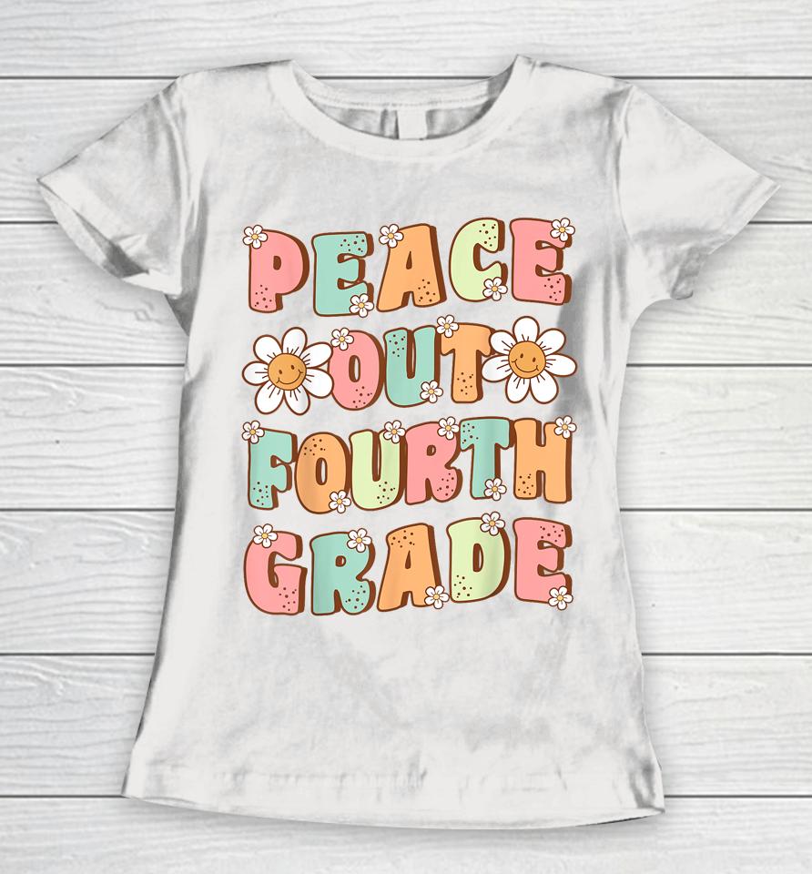 Peace Out Fourth Grade Cute Groovy Last Day Of 4Th Grade Women T-Shirt