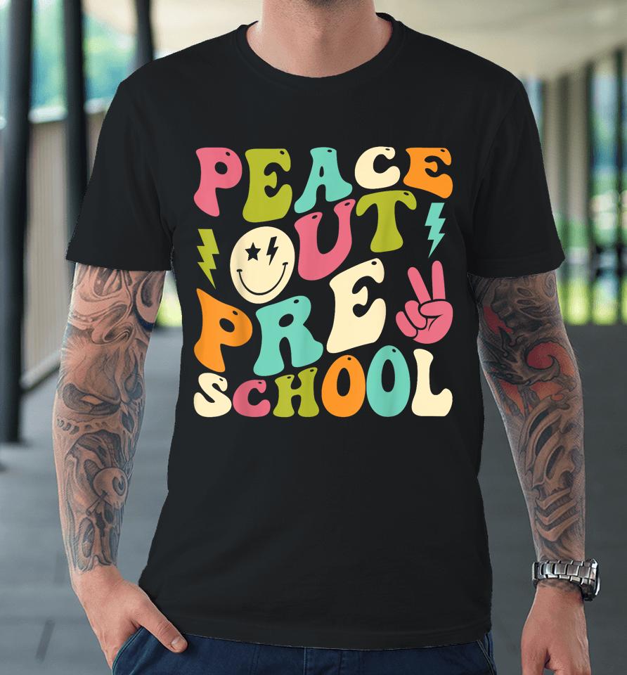 Peace Out Preschool Groovy Graduation Last Day Of School Premium T-Shirt