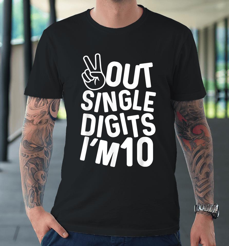 Peace Out Single Digits I'm 10 10Th Birthday Boys &Amp; Girls Premium T-Shirt