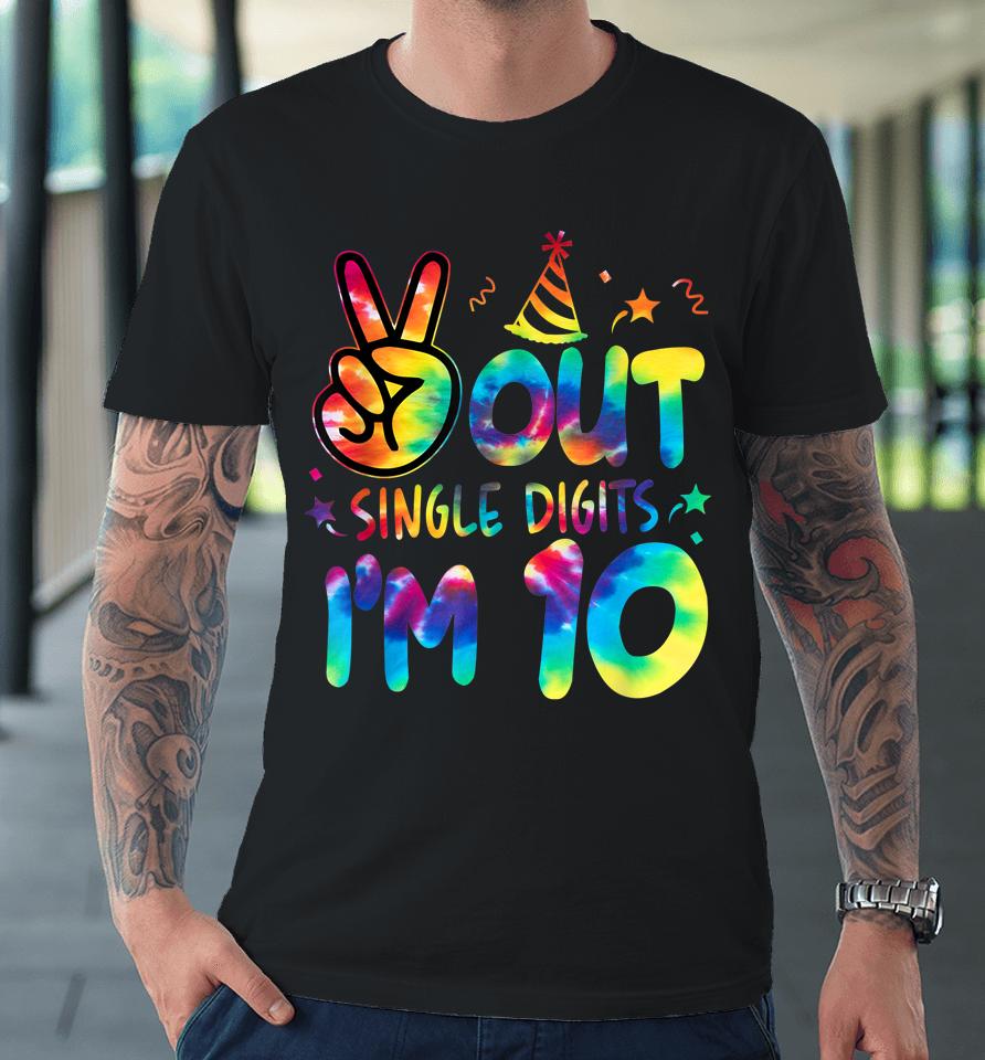 Peace Out Single Digits I'm 10 Tie Dye Birthday Premium T-Shirt